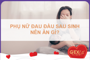 Phụ nữ đau đầu sau sinh nên ăn gì?