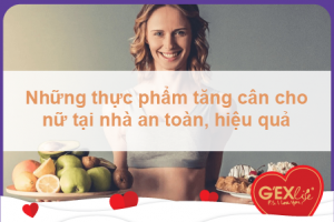 Những thực phẩm tăng cân cho nữ tại nhà an toàn, hiệu quả