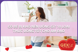 Cô bé bị khô nên uống gì? 10 loại thức uống tốt cho âm đạo